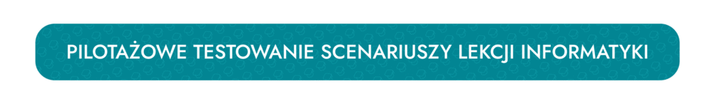 Pilotażowe testowanie scenariuszy lekcji informatyki
